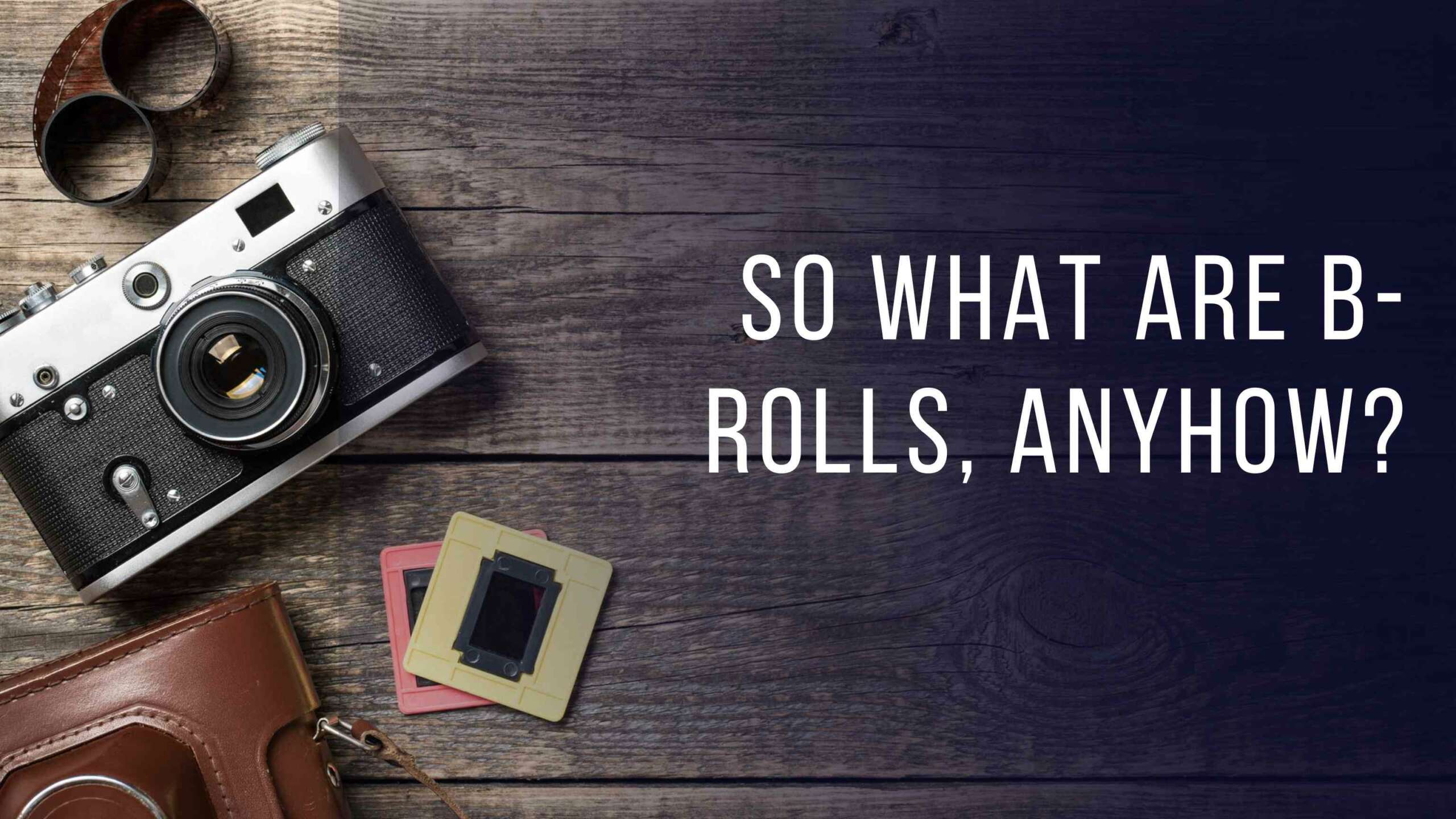 So What are B-Rolls, Anyhow?