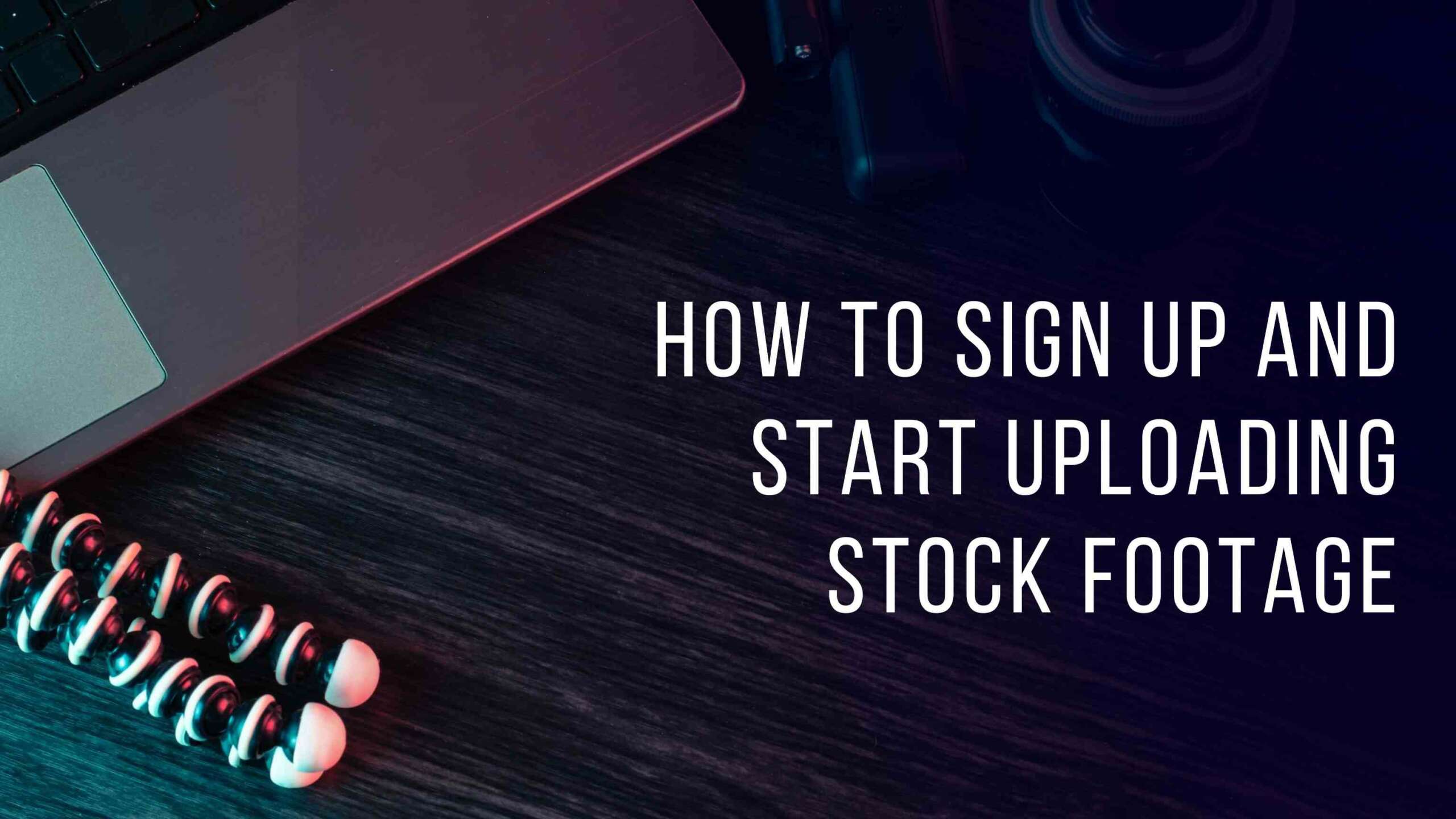 How to Sign up and Start Uploading Stock Footage