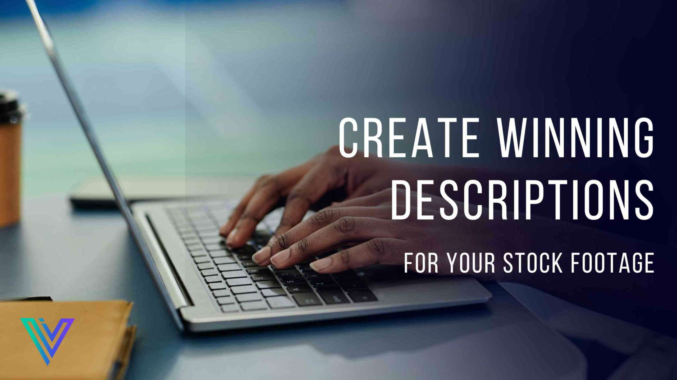 Create Winning Descriptions for your Stock Footage