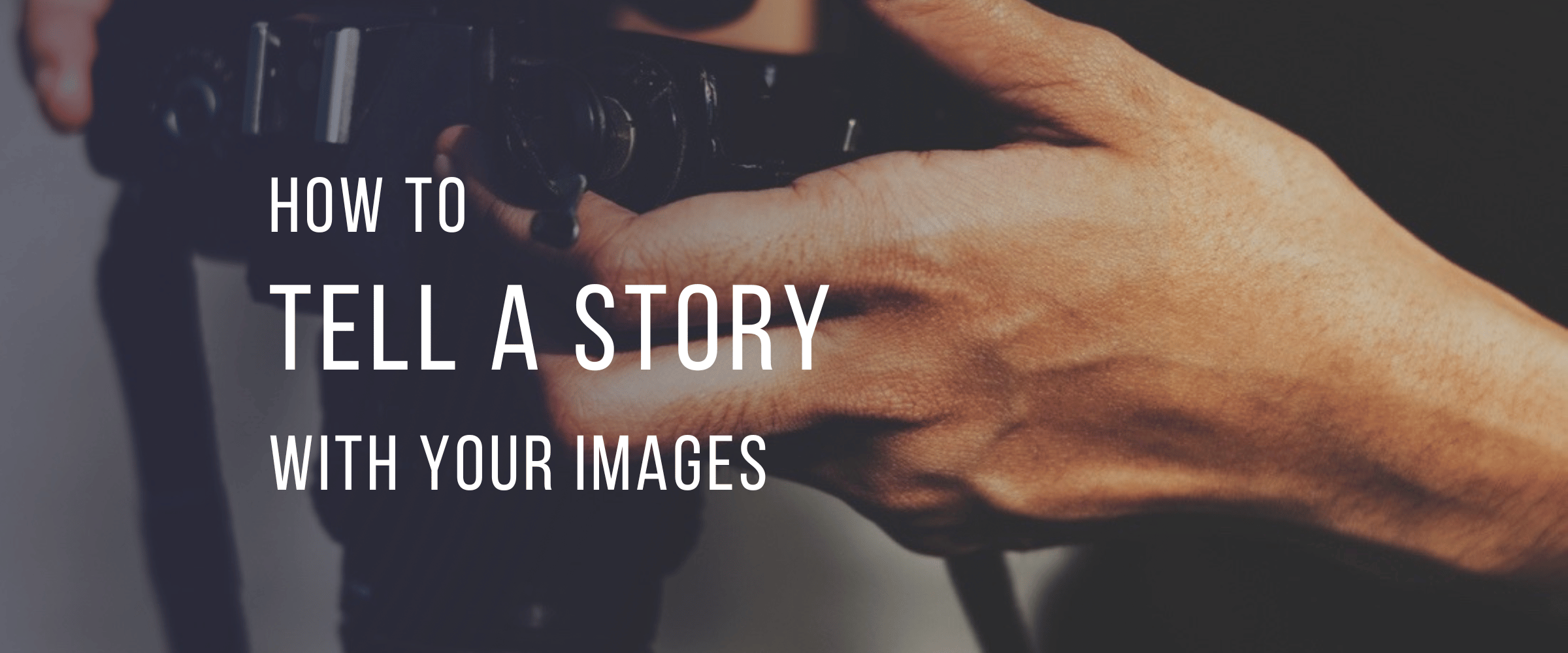How to Tell a Story with Your Images 