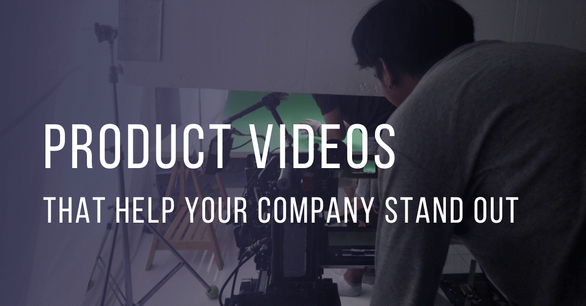 Product Videos that Help Your Company Stand Out