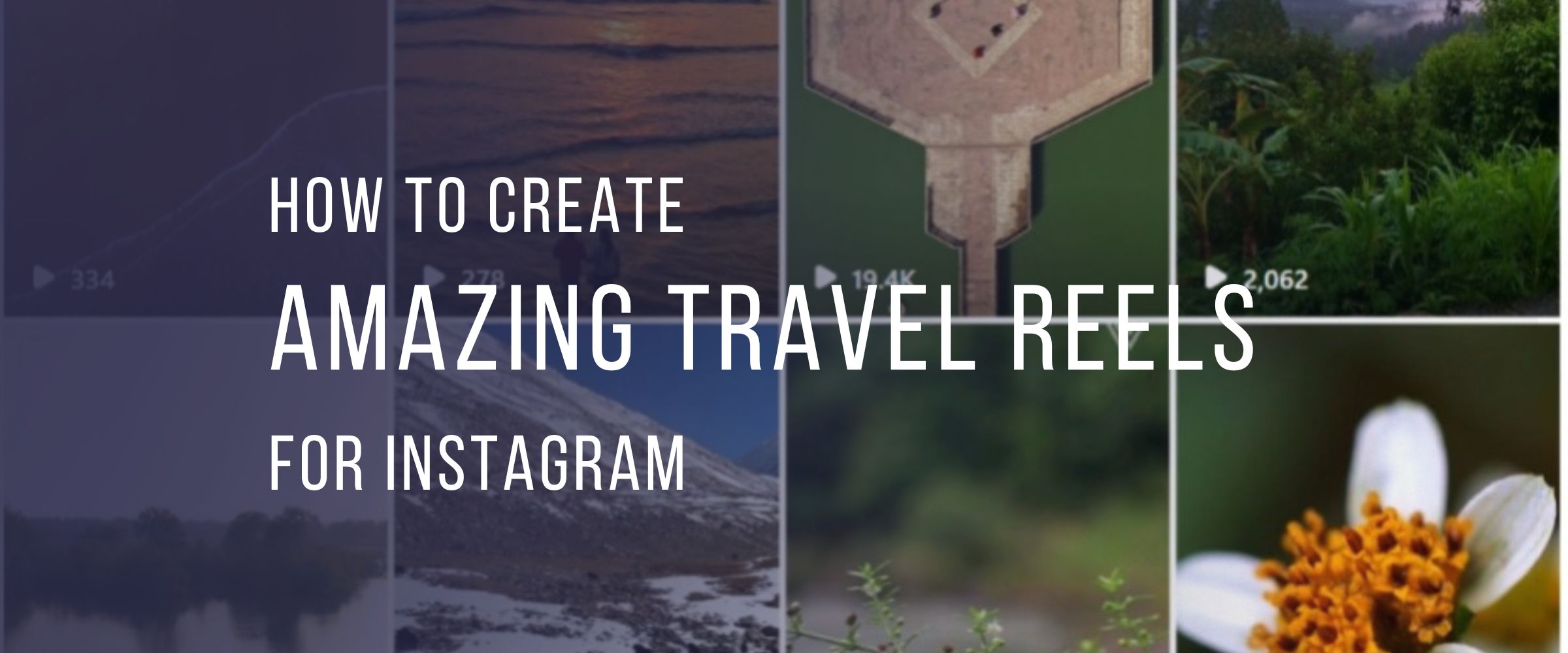How to Create Amazing Travel Reels for Instagram