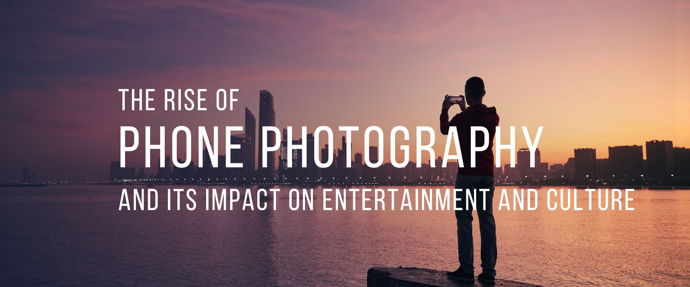 The Rise of Phone Photography and Its Impact on Entertainment Culture