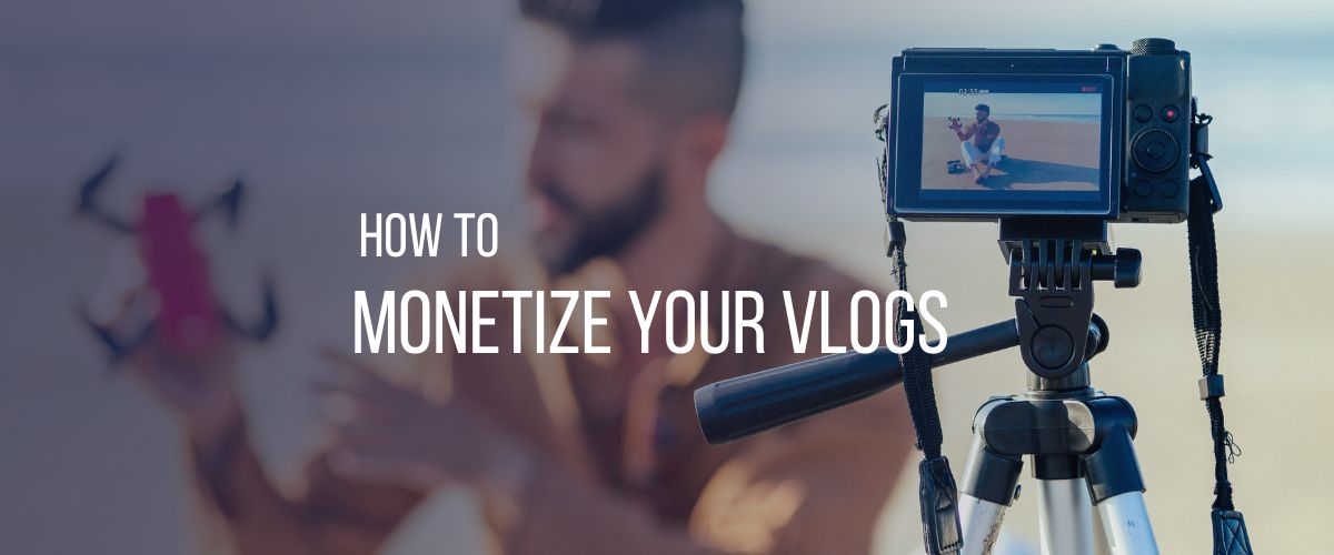 How To Monetize Your Vlogs