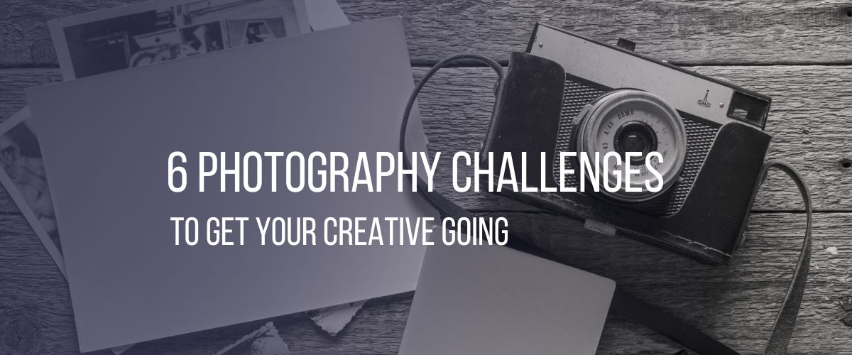6 Photography Challenges to Get Your Creative Game Going  