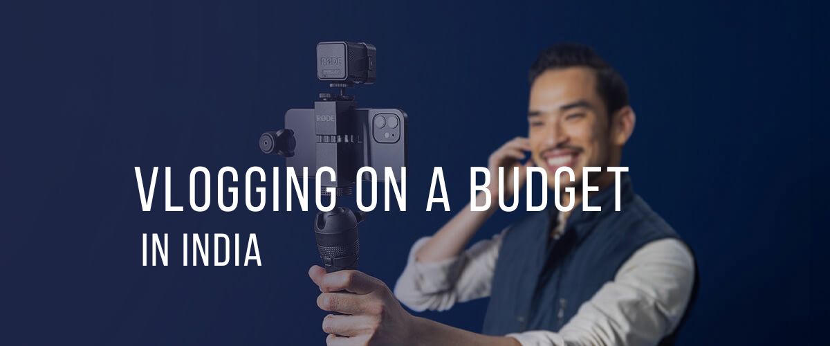 Vlogging on a Budget in India: The Essential Gear Guide