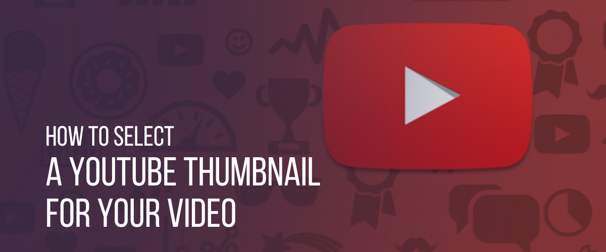 How to Select a Thumbnail for Your YouTube Video?  