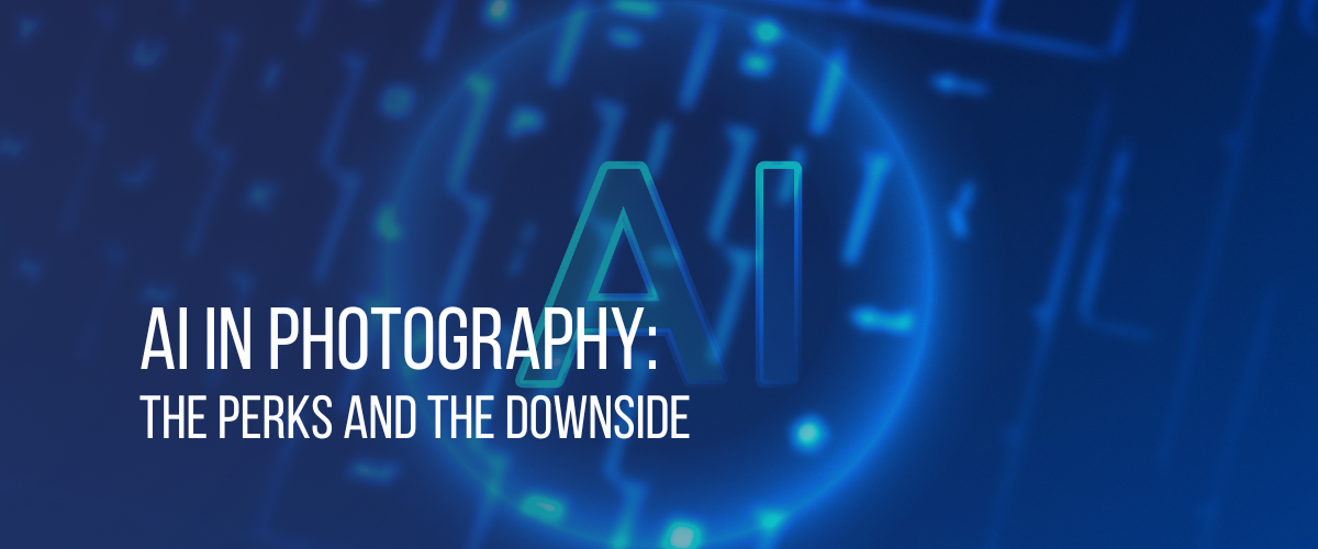 AI in Photography: The Perks and The Downside  