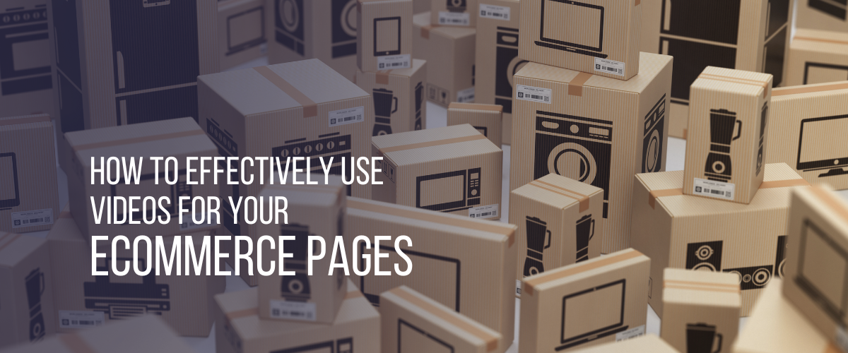 How To Effectively Use Videos for Your Ecommerce Pages