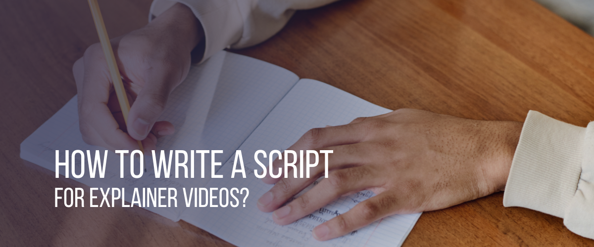 How to Write a Script for Explainer Videos?